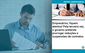 Empresarios Fiquem Atentos Pela Terceira Vez O Governo Pretende Prorrogar Reducoes E Suspensoes De Contratos - Razão Contabilidade │ Contabilidade na Bahia