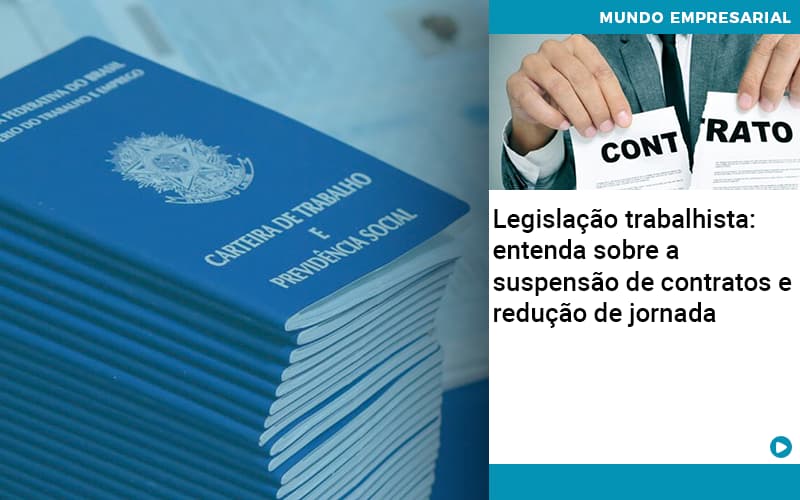 Legislacao Trabalhista Entenda Sobre A Suspensao De Contratos E Reducao De Jornada Quero Montar Uma Empresa - Razão Contabilidade │ Contabilidade na Bahia