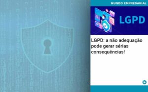 Lgpd A Nao Adequacao Pode Gerar Serias Consequencias Quero Montar Uma Empresa - Razão Contabilidade │ Contabilidade na Bahia