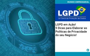 Lgpd Em Acao 5 Dicas Para Elaborar As Politicas De Privacidade Do Seu Negocio - Razão Contabilidade │ Contabilidade na Bahia