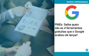 Pmes Saiba Quais Sao As 4 Ferramentas Gratuitas Que O Google Acabou De Lancar Quero Montar Uma Empresa - Razão Contabilidade │ Contabilidade na Bahia