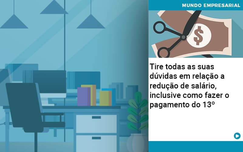 Tire Todas As Suas Duvidas Em Relacao A Reducao De Salario Inclusive Como Fazer O Pagamento Do 13 Quero Montar Uma Empresa - Razão Contabilidade │ Contabilidade na Bahia