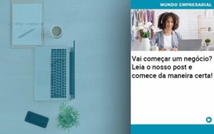 Vai Comecar Um Negocio Leia Nosso Post E Comece Da Maneira Certa Quero Montar Uma Empresa - Razão Contabilidade │ Contabilidade na Bahia