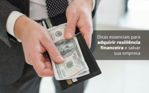 Dicas Essenciais Para Adquirir Resiliencia Financeira E Salvar Sua Empresa Post (1) Quero Montar Uma Empresa - Razão Contabilidade │ Contabilidade na Bahia