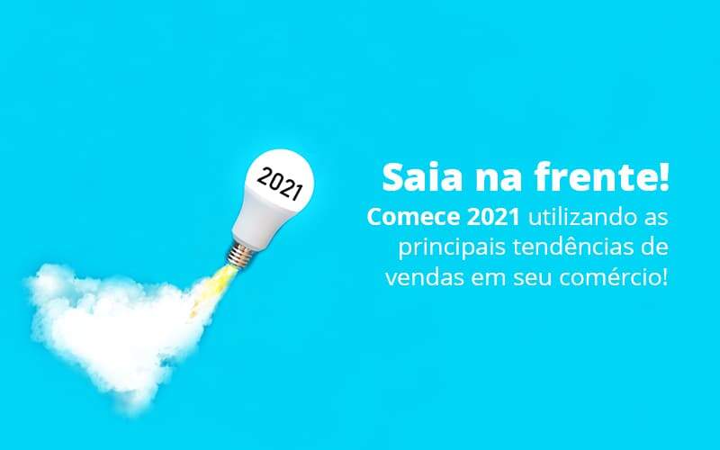 Saia Na Frente Comece 2021 Utilizando As Principais Tendencias De Vendas Em Seu Comercio Post (1) Quero Montar Uma Empresa - Razão Contabilidade │ Contabilidade na Bahia