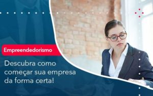 Descubra Como Comecar Sua Empresa Da Forma Certa Organização Contábil Lawini Blog Contabil Rocha Ltda - Razão Contabilidade │ Contabilidade na Bahia