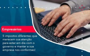 5 Impostos Diferentes Que Merecem Sua Atencao Para Estar En Dia Com O Governo E Manter A Sua Empresa Nos Conformes 1 Organização Contábil Lawini Blog Contabil Rocha Ltda - Razão Contabilidade │ Contabilidade na Bahia