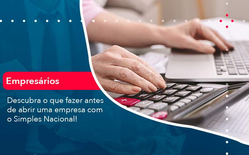 Descubra O Que Fazer Antes De Abrir Uma Empresa Com O Simples Nacional Organização Contábil Lawini Blog Contabil Rocha Ltda - Razão Contabilidade │ Contabilidade na Bahia