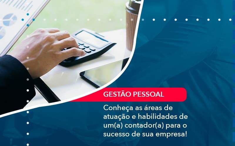 Conheca As Areas De Atuacao E Habilidades De Um A Contador A Para O Sucesso De Sua Empresa 1 Organização Contábil Lawini Blog Contabil Rocha Ltda - Razão Contabilidade │ Contabilidade na Bahia