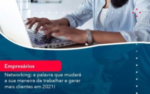 Networking A Palavra Que Mudara A Sua Maneira De Trabalhar E Gerar Mais Clientes Em 202 1 Organização Contábil Lawini Blog Contabil Rocha Ltda - Razão Contabilidade │ Contabilidade na Bahia