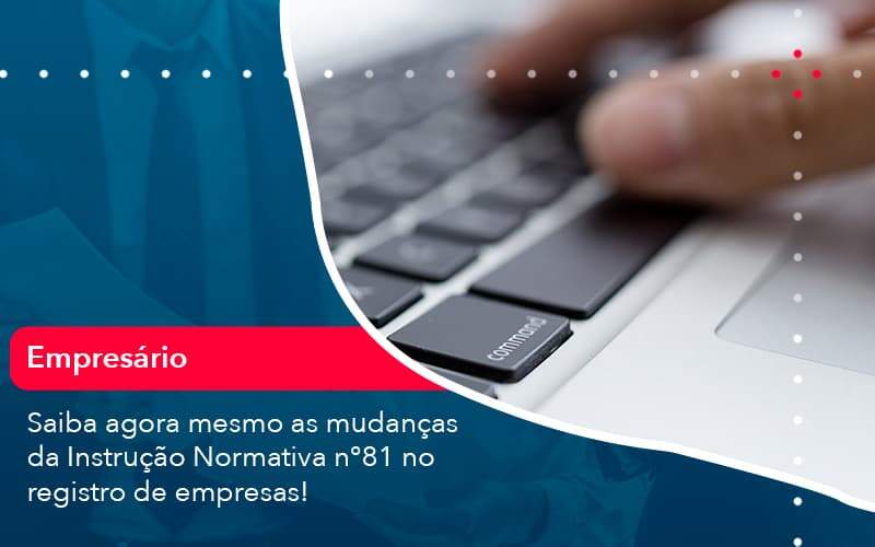 Saiba Agora Mesmo As Mudancas Da Instrucao Normativa N 81 No Registro De Empresas 1 Organização Contábil Lawini Blog Contabil Rocha Ltda - Razão Contabilidade │ Contabilidade na Bahia