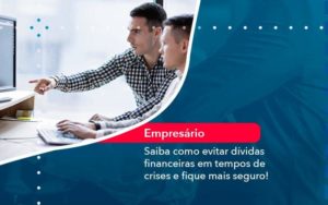 Saiba Como Evitar Dividas Financeiras Em Tempos De Crises E Fique Mais Seguro 1 Organização Contábil Lawini Blog Contabil Rocha Ltda - Razão Contabilidade │ Contabilidade na Bahia