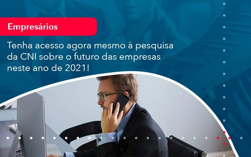 Tenha Acesso Agora Mesmo A Pesquisa Da Cni Sobre O Futuro Das Empresas Neste Ano De 2021 1 Organização Contábil Lawini Blog Contabil Rocha Ltda - Razão Contabilidade │ Contabilidade na Bahia