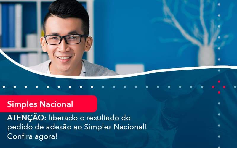 Atencao Liberado O Resultado Do Pedido De Adesao Ao Simples Nacional Confira Agora 1 Organização Contábil Lawini Blog Contabil Rocha Ltda - Razão Contabilidade │ Contabilidade na Bahia