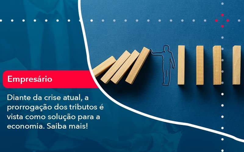 Diante Da Crise Atual A Prorrogacao Dos Tributos E Vista Como Solucao Para A Economia 1 Organização Contábil Lawini Blog Contabil Rocha Ltda - Razão Contabilidade │ Contabilidade na Bahia