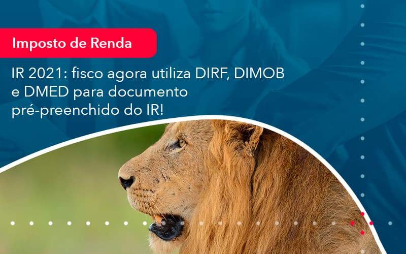 Ir 2021 Fisco Agora Utiliza Dirf Dimob E Dmed Para Documento Pre Preenchido Do Ir 1 Organização Contábil Lawini Blog Contabil Rocha Ltda - Razão Contabilidade │ Contabilidade na Bahia