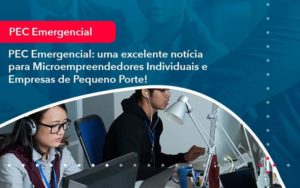 Pec Emergencial Uma Excelente Noticia Para Microempreendedores Individuais E Empresas De Pequeno Porte 1 Organização Contábil Lawini Blog Contabil Rocha Ltda - Razão Contabilidade │ Contabilidade na Bahia