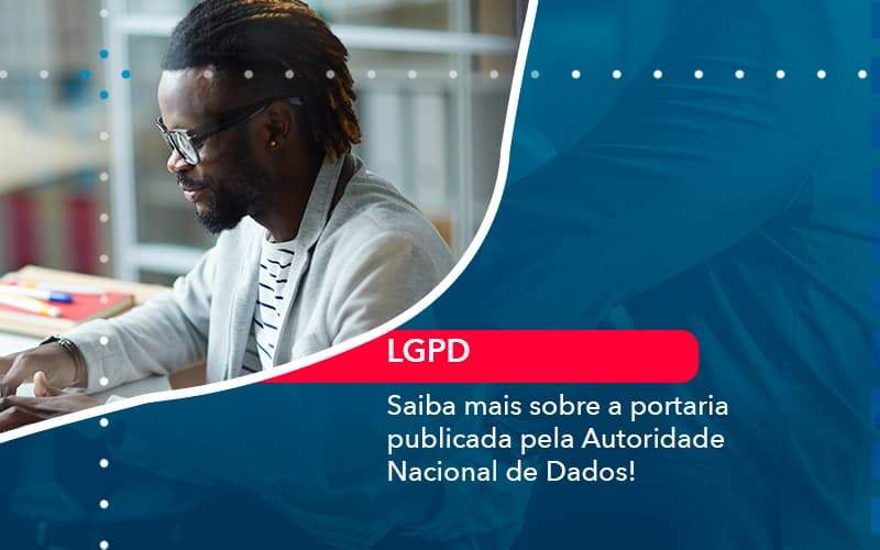 Saiba Mais Sobre A Portaria Publicada Pela Autoridade Nacional De Dados 1 Organização Contábil Lawini Blog Contabil Rocha Ltda - Razão Contabilidade │ Contabilidade na Bahia