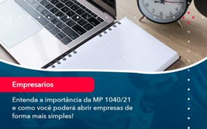 Entenda A Importancia Da Mp 1040 21 E Como Voce Podera Abrir Empresas De Forma Mais Simples Blog Contabil Rocha Ltda - Razão Contabilidade │ Contabilidade na Bahia