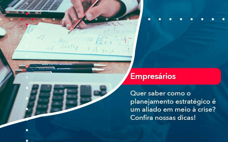 Quer Saber Como O Planejamento Estrategico E Um Aliado Em Meio A Crise Confira Nossas Dicas 2 Blog Contabil Rocha Ltda - Razão Contabilidade │ Contabilidade na Bahia