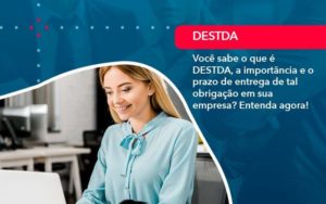 Voce Sabe O Que E Destda A Importancia E O Prazo De Entrega De Tal Obrigacao Em Sua Empresa 1 Blog Contabil Rocha Ltda - Razão Contabilidade │ Contabilidade na Bahia