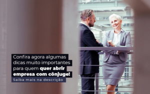 Confira Agora Algumas Dicas Muito Importantes Para Quem Quer Abrir Empresa Com Conjuge Post 1 Blog Contabil Rocha Ltda - Razão Contabilidade │ Contabilidade na Bahia