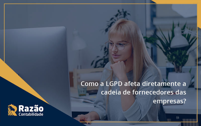 Como A Lgpd Afeta Diretamente A Cadeia De Fornecedores Das Empresas Razao Blog Contabil Rocha Ltda - Razão Contabilidade │ Contabilidade na Bahia