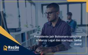 Presidente Jair Bolsonaro Sanciona O Marco Legal Das Startups. Saiba Maisa Razao Blog Contabil Rocha Ltda - Razão Contabilidade │ Contabilidade na Bahia