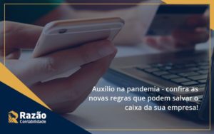 Auxilio Na Pandemia Confira As Novas Regras Que Podem Salvar O Caixa Da Sua Empresa Razao Blog Contabil Rocha Ltda - Razão Contabilidade │ Contabilidade na Bahia