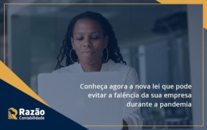 Conheca Agora A Nova Lei Que Pode Evitar A Falencia Da Sua Empresa Durante A Pandemia Razao - Razão Contabilidade │ Contabilidade na Bahia