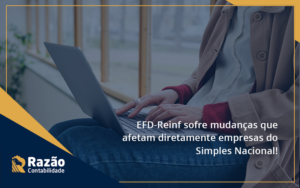 Efd Reinf Sofre Mudancas Que Afetam Diretamente Empresas Do Simples Nacional Razao Blog Contabil Rocha Ltda - Razão Contabilidade │ Contabilidade na Bahia