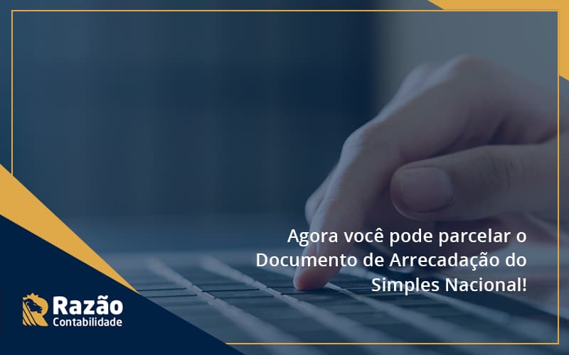 Agora Você Pode Parcelar O Documento De Arrecadação Do Simples Nacional! Razao - Razão Contabilidade │ Contabilidade na Bahia