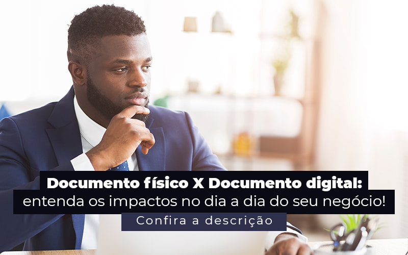 Documento Fisico X Documento Digital Entenda Os Impactos No Dia A Dia Do Seu Negocio Post - Razão Contabilidade │ Contabilidade na Bahia