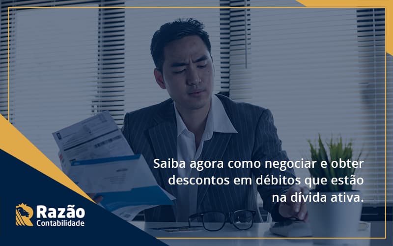 Saiba Agora Como Negociar E Obter Descontos Em Débitos Que Estão Na Dívida Ativa. Razao - Razão Contabilidade │ Contabilidade na Bahia