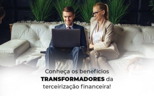 Conheca Os Beneficios Transformadores Da Terceirizacao Financeira Blog - Razão Contabilidade │ Contabilidade na Bahia