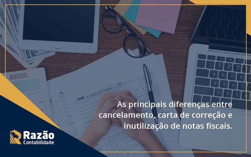 Conheça As Principais Diferenças Entre Cancelamento, Carta De Correção E Inutilização De Notas Fiscais. Confira! Razao - Razão Contabilidade │ Contabilidade na Bahia