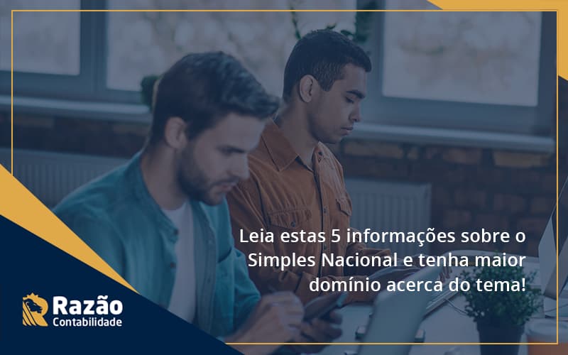 Leia Estas 5 Informações Sobre O Simples Nacional E Tenha Maior Domínio Acerca Do Tema Razao - Razão Contabilidade │ Contabilidade na Bahia