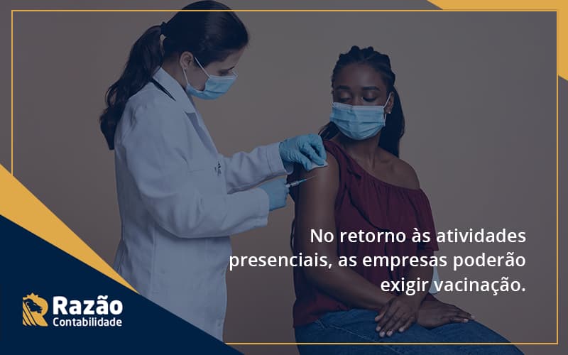 No Retorno às Atividades Presenciais, As Empresas Poderão Exigir Vacinação. Saiba Mais! Razao - Razão Contabilidade │ Contabilidade na Bahia