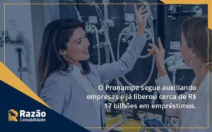 O Pronampe Segue Auxiliando Empresas E Já Liberou Cerca De R$ 17 Bilhões Em Empréstimos. Saiba Mais Razao - Razão Contabilidade │ Contabilidade na Bahia