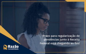 Prazo Para Regularização De Pendências Junto à Receita Federal Está Chegando Ao Fim! Razao - Razão Contabilidade │ Contabilidade na Bahia