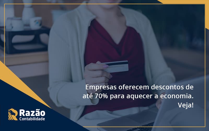 Empresas Oferecem Descontos De Até 70% Para Aquecer A Economia. Veja! Razao - Razão Contabilidade │ Contabilidade na Bahia