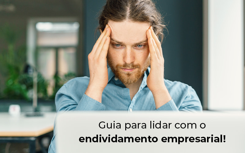 Guia Para Lidar Com O Endividamento Empresarial Blog - Razão Contabilidade │ Contabilidade na Bahia