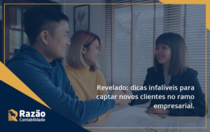 Dicas Infalíveis Para Captar Novos Clientes No Ramo Empresarial. Razao - Razão Contabilidade │ Contabilidade na Bahia