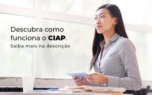 Descubra Como Funciona O Ciap Blog - Razão Contabilidade │ Contabilidade na Bahia