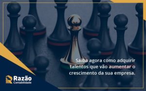 Saiba Agora Como Adquirir Talentos Que Vao Razao - Razão Contabilidade │ Contabilidade na Bahia