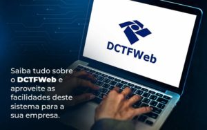 Saiba Tudo Sobre O Dctfweb E Aproveite As Facilidades Deste Sistema Para A Sua Empresa Blog  - Razão Contabilidade │ Contabilidade na Bahia