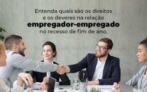 Entenda Quais Sao Os Direitos E Os Deveres Na Relacao Empregador Empregado No Recesso De Fim De Ano Blog 1 - Razão Contabilidade │ Contabilidade na Bahia