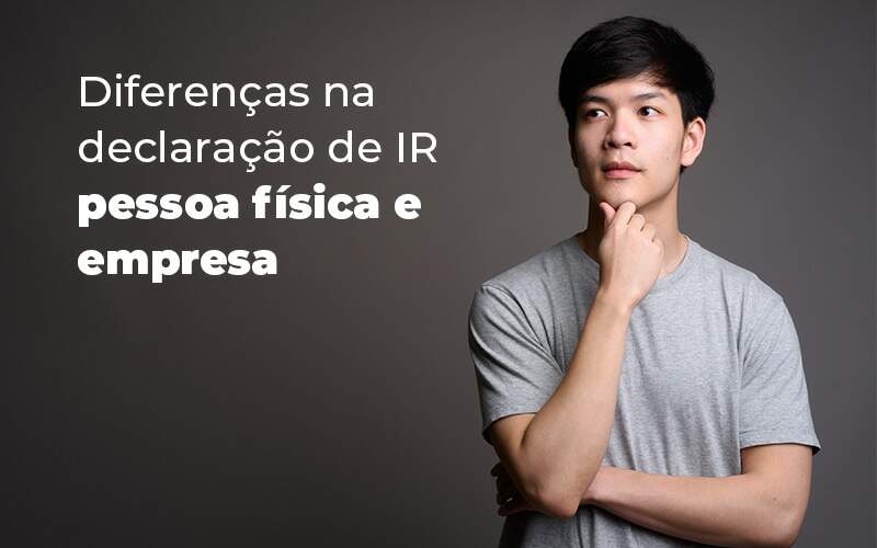 Diferencas Na Declaracao De Ir Pessoa Fisica E Empresa Blog - Razão Contabilidade │ Contabilidade na Bahia