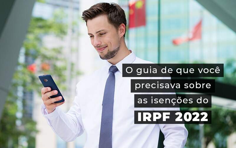 O Guia De Que Voce Precisava Sobre As Isencoes Do Irpf 2022 Blog - Razão Contabilidade │ Contabilidade na Bahia