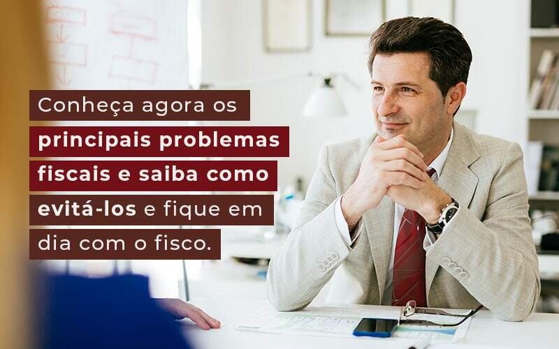 Conheca Agora Os Principais Problemas Fiscais E Saiba Como Evita Los E Fique Em Dia Com O Fisco Blog - Razão Contabilidade │ Contabilidade na Bahia